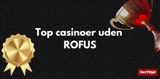 Casinoer Uden Rofus Find Spilleoplevelser uden Begrænsninger