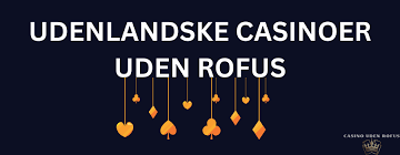 Dansk Casino Uden Om ROFUS En Guide til Spiloplevelser Uden Grænser